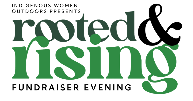 Indigenous Women Outdoors Rooted and Rising Fundraiser Logo